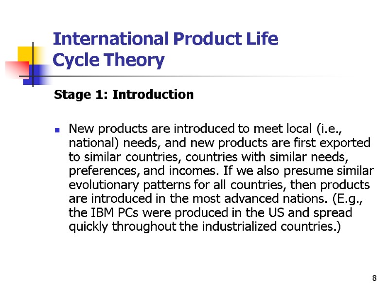 8 International Product Life  Cycle Theory Stage 1: Introduction  New products are